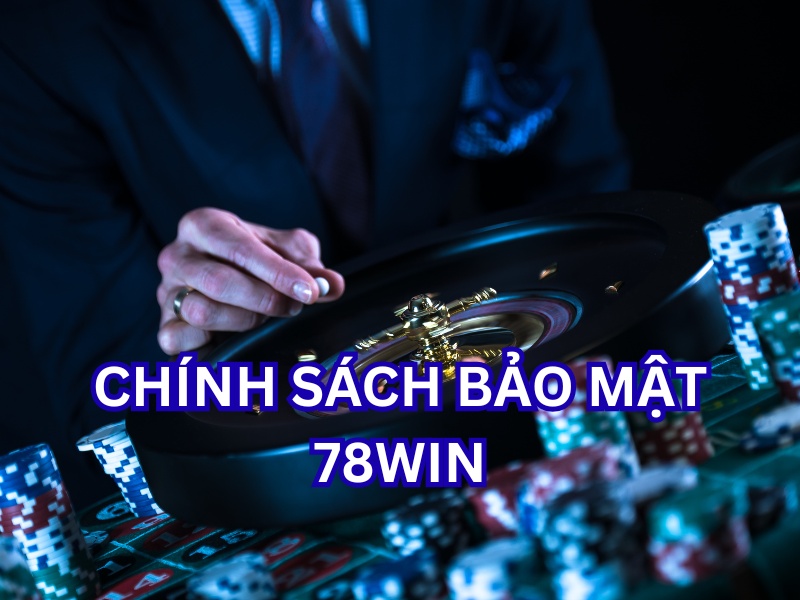 Chính sách bảo mật 78win